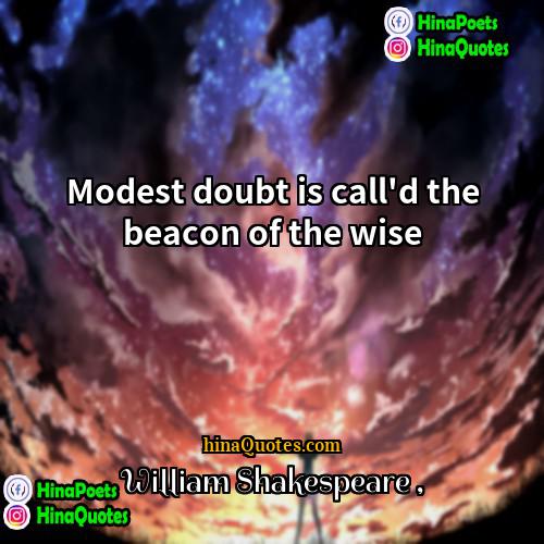 William Shakespeare Quotes | Modest doubt is call'd the beacon of